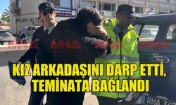 KIZ ARKADAŞINI DARP EDEN ŞAHIS TEMİNATA BAĞLANDI