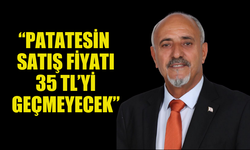 GÜRSEL UZUN: PATATES FİYATI 35 TL’NİN ALTINDA OLACAK