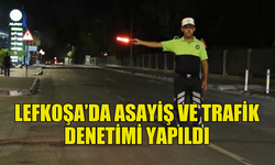 LEFKOŞA TRAFİK DENETİMİNDE 291 SÜRÜCÜ RAPOR EDİLDİ