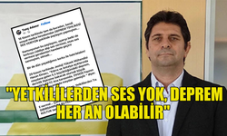 ADANIR: "YETKİLİLERDEN SES YOK, DEPREM HER AN OLABİLİR"