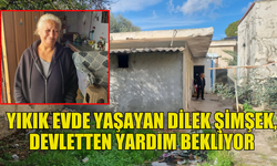 YIKIK DÖKÜK EVDE YAŞIYOR, HAYIRSEVER VATANDAŞLARDAN VE DEVLETTEN YARDIM BEKLİYOR