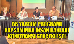 DEĞİŞEN DÜNYADA İNSAN HAKLARI KONFERANSI GERÇEKLEŞTİRİLDİ