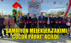 "ŞAMPİYON MELEKLER TAKIMI ÇOCUK PARKI" HİZMETE AÇILDI