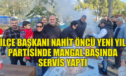 NAHİT ÖNCÜ’DEN PARTİLİLERE YILBAŞI MANGAL PARTİSİ