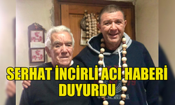 GAZETECİ SERHAT İNCİRLİ’NİN BABASI SITKI İNCİRLİ VEFAT ETTİ