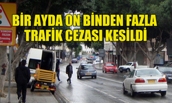 GÜNEY KIBRIS’TA BİR AYDA 10 BİNDEN FAZLA TRAFİK CEZASI