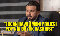 ZAROĞLU: YDP’NİN KURULUŞU ÜLKENİN EN BÜYÜK KAZANIMI