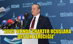 ATAOĞLU: “2025 YILINDA CHARTER UÇUŞLARA DESTEK VERECEĞİZ”