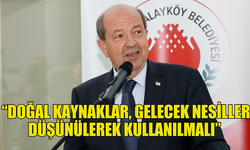 TATAR: “DOĞAL KAYNAKLAR, GELECEK NESİLLER DÜŞÜNÜLEREK KULLANILMALI”