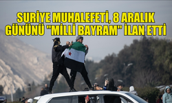 SURİYE MUHALEFETİNDEN 8 ARALIK’A MİLLİ BAYRAM KARARI