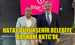 HATAY BÜYÜKŞEHİR BELEDİYE BAŞKANI KKTC'DE ZİYARETLERDE BULUNDU