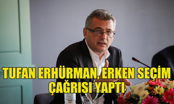 ERHÜRMAN: “HÜKÜMETİN PROJESİ YOK, ZAMAN BOŞA HARCANIYOR”