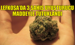 LEFKOŞA'DA 3 KİŞİ UYUŞTURUCU MADDEYLE YAKALANDI