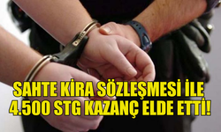 SAHTE KİRA SÖZLEŞMESİYLE DOLANDIRICILIK YAPTI