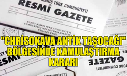 GİRNE’DE "CHRİSOKAVA ANTİK TAŞOCAĞI" BÖLGESİNDE KAMULAŞTIRMA KARARI