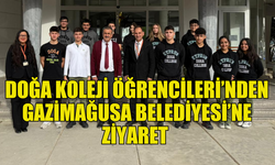 DOĞA KOLEJİ ÖĞRENCİLERİ GAZİMAĞUSA BELEDİYESİ'Nİ ZİYARET ETTİ