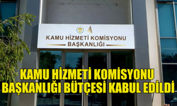 MECLİS GENEL KURULU KAMU HİZMETİ KOMİSYONU BAŞKANLIĞI BÜTÇESİNİ KABUL ETTİ