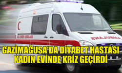 EVİNDE DİYABET KRİZİ GEÇİREN KADIN HASTANEYE SEVK EDİLDİ