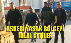 ASKERİ YASAK BÖLGEYİ İHLAL EDEN İKİ ŞAHIS CEZAEVİNE GÖNDERİLDİ