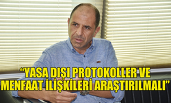 ÖZERSAY: “YASA DIŞI PROTOKOLLER VE MENFAAT İLİŞKİLERİ ARAŞTIRILMALI”