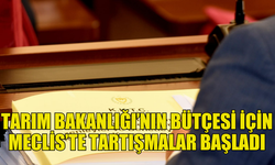 MECLİS’TE TARIM VE DOĞAL KAYNAKLAR BAKANLIĞI BÜTÇESİ GÖRÜŞÜLÜYOR