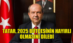 CUMHURBAŞKANI TATAR’DAN 2025 BÜTÇESİ İÇİN HAYIRLI OLSUN MESAJI