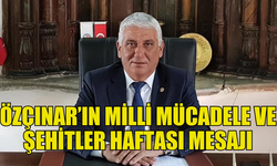 BELEDİYELER BİRLİĞİ BAŞKANI ÖZÇINAR’IN MİLLİ MÜCADELE VE ŞEHİTLER HAFTASI MESAJI