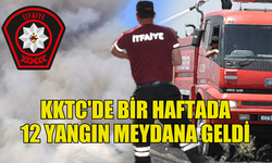 KKTC'DE BİR HAFTADA 12 YANGIN, 52 ÖZEL SERVİS OLAYI GERÇEKLEŞTİ