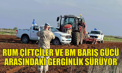 RUM ÇİFTÇİLER VE BM BARIŞ GÜCÜ ARASINDAKİ GERGİNLİK DEVAM EDİYOR