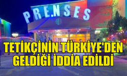 PRENSES GECE KULÜBÜ'NÜ KURŞUNLAYAN TETİKÇİNİN TÜRKİYE’DEN GELDİĞİ İDDİA EDİLDİ