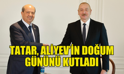 TATAR, ALİYEV’İN DOĞUM GÜNÜNÜ KUTLADI, GÖRÜŞMEDE İKİ ÜLKE İLİŞKİLERİ ELE ALINDI