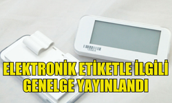 ELEKTRONİK ETİKET UYGULAMASI 1 ŞUBAT’TA BAŞLIYOR