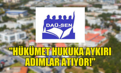 DAÜ-SEN’DEN HÜKÜMETE SERT TEPKİ: “YÖNETEMİYORSUNUZ!”