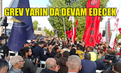 SENDİKALAR YARIN DA ÖRGÜTLÜ İŞYERLERİNDE GREVE DEVAM EDECEK