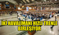 SABİHA GÖKÇEN VE İSTANBUL HAVALİMANI RAYLARLA BAĞLANACAK