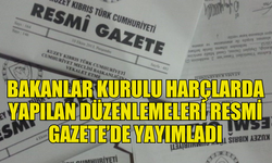 BAKANLAR KURULU, GELİR BÜTÇESİ'NDE HARÇ DÜZENLEMELERİNİ ONAYLADI