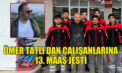 ÖMER TATLI'DAN ÇALIŞANLARINA YILBAŞI MÜJDESİ: 13. MAAŞLAR ÖDENDİ