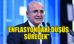 ŞİMŞEK: “ENFLASYONDAKİ DÜŞÜŞ SÜRECEK”