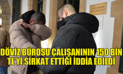 LEFKOŞA’DA DÖVİZ BÜROSU ÇALIŞANINDAN YOLSUZLUK İDDİASI