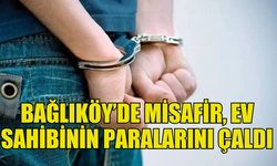 BAĞLIKÖY’DE ŞOK OLAY: MİSAFİR, EV SAHİBİNİN PARALARINI ÇALDI