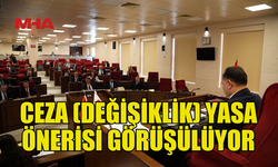 MECLİSTE CEZA (DEĞİŞİKLİK) YASA ÖNERİSİ GÖRÜŞÜLÜYOR