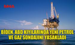 BİDEN 625 MİLYON DÖNÜM ALANI PETROL VE GAZ SONDAJINA KAPATTI