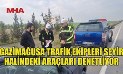 GAZİMAĞUSA TRAFİK ŞUBESİ EKİPLERİ SEYİR HALİNDE BİLE GÖZ AÇTIRMIYOR