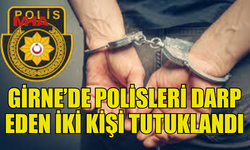 GİRNE'DE ALKOLLÜ İKİ KİŞİ POLİSLERE SAlDIRDI!