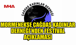 MORMENEKŞE ÇAĞDAŞ KADINLAR DERNEĞİ’NDEN FESTİVAL TARİHİ AÇIKLAMASI