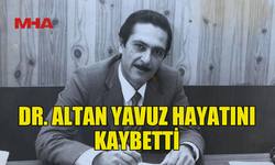 DR. ALTAN YAVUZ YAŞAMINI YİTİRDİ