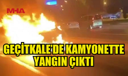 GEÇİTKALE’DE PARK HALİNDEKİ KAMYONETTE YANGIN ÇIKTI