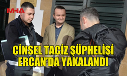 CİNSEL TACİZ ZANLISI CEZAEVİNE GÖNDERİLDİ