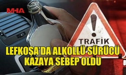 LEFKOŞA’DA ALKOLLÜ SÜRÜCÜ KAZAYA SEBEP OLDU, TUTUKLANDI