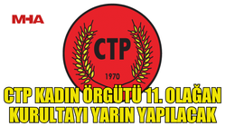 CTP KADIN ÖRGÜTÜ KURULTAY DÜZENLİYOR